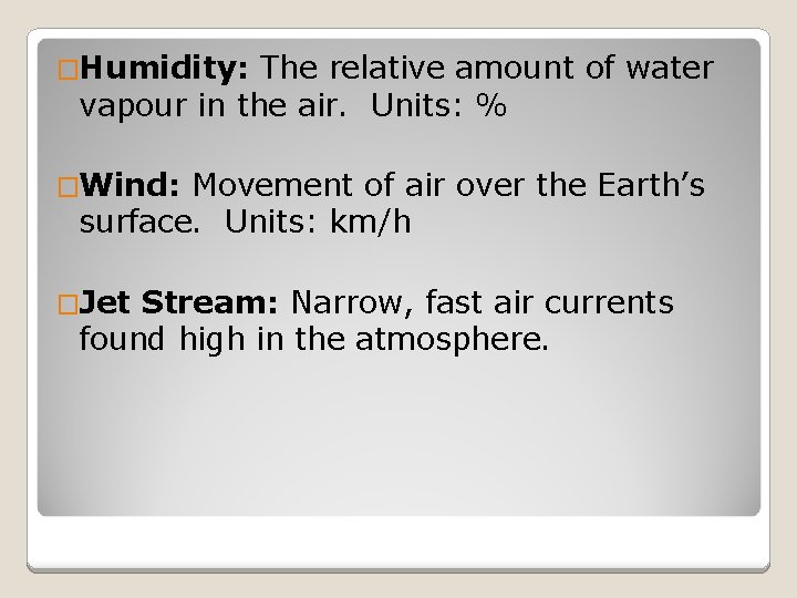 �Humidity: The relative amount of water vapour in the air. Units: % �Wind: Movement