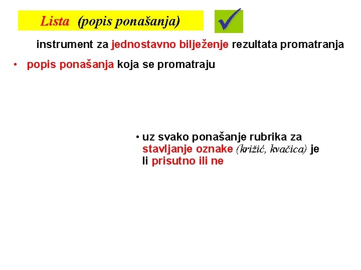 Lista (popis ponašanja) instrument za jednostavno bilježenje rezultata promatranja • popis ponašanja koja se