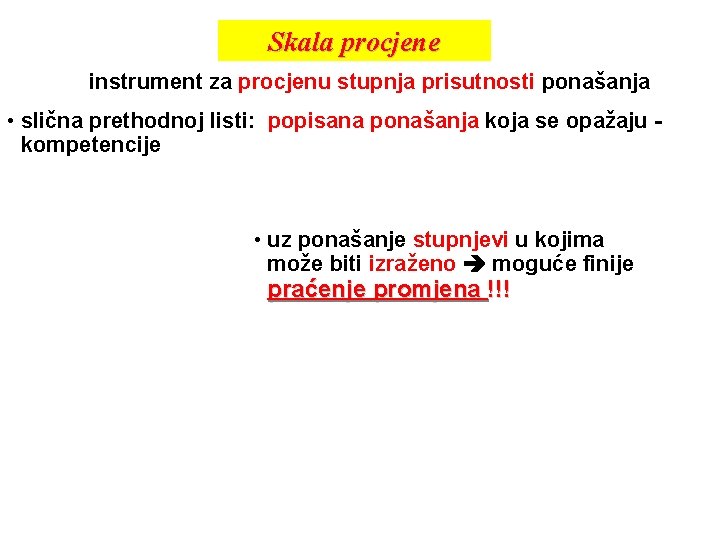 Skala procjene instrument za procjenu stupnja prisutnosti ponašanja • slična prethodnoj listi: popisana ponašanja