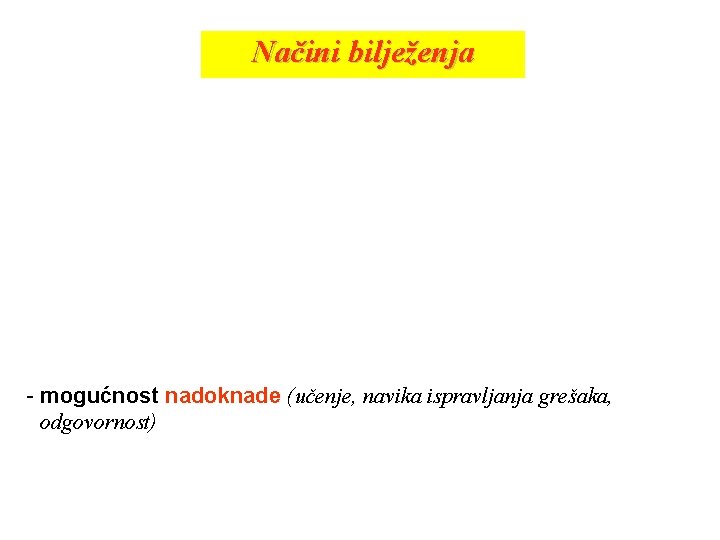 Načini bilježenja - mogućnost nadoknade (učenje, navika ispravljanja grešaka, odgovornost) 
