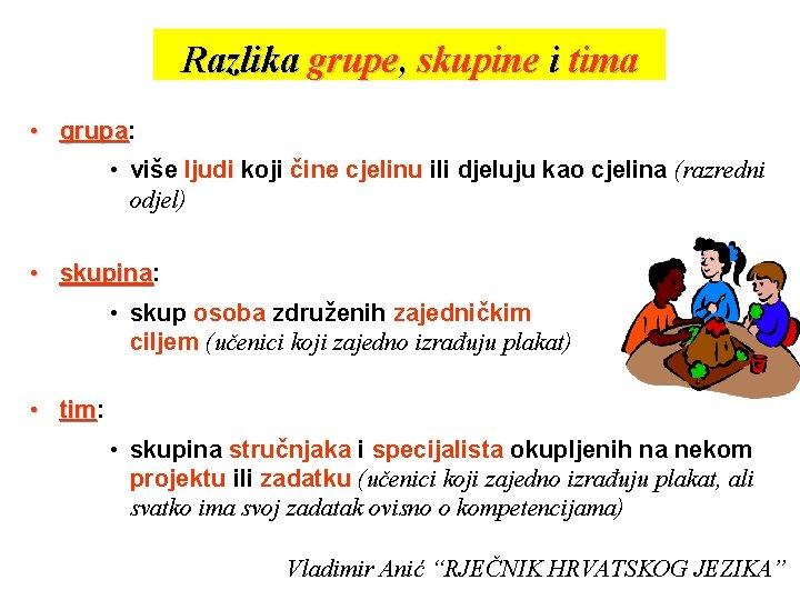 Razlika grupe, skupine i tima • grupa: grupa • više ljudi koji čine cjelinu