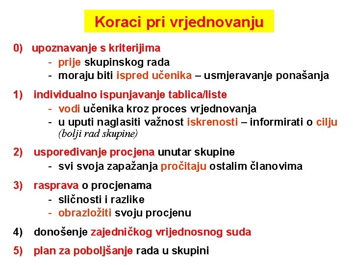 Koraci pri vrjednovanju 0) upoznavanje s kriterijima - prije skupinskog rada - moraju biti