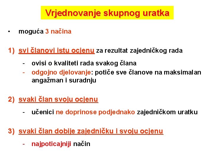 Vrjednovanje skupnog uratka • moguća 3 načina 1) svi članovi istu ocjenu za rezultat