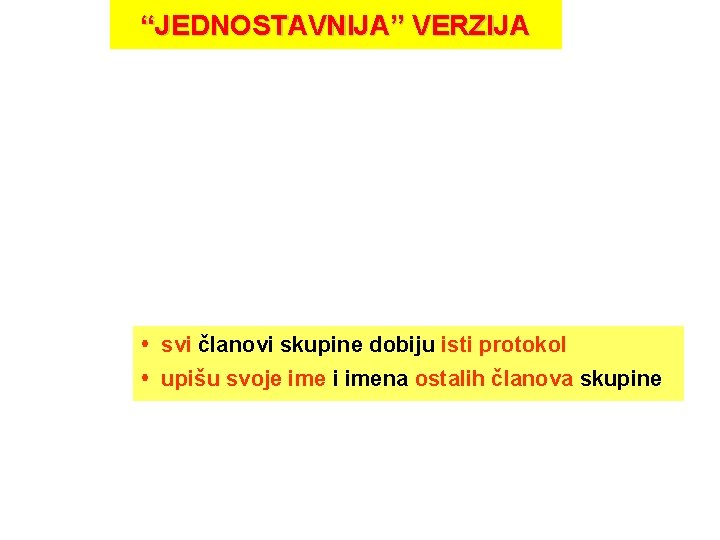 “JEDNOSTAVNIJA” VERZIJA svi članovi skupine dobiju isti protokol upišu svoje ime i imena ostalih