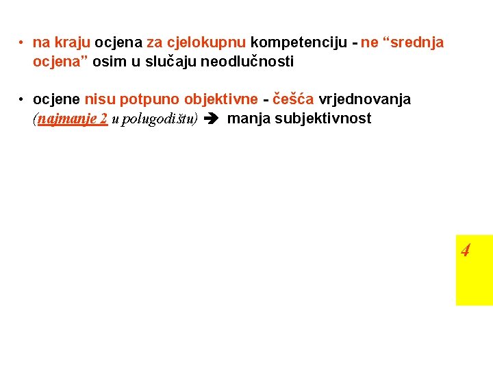  • na kraju ocjena za cjelokupnu kompetenciju - ne “srednja ocjena” osim u