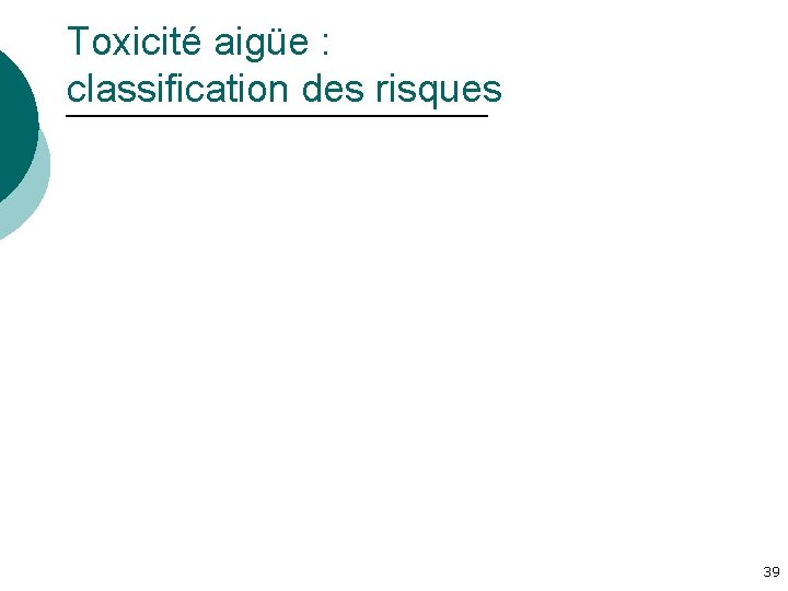 Toxicité aigüe : classification des risques 39 