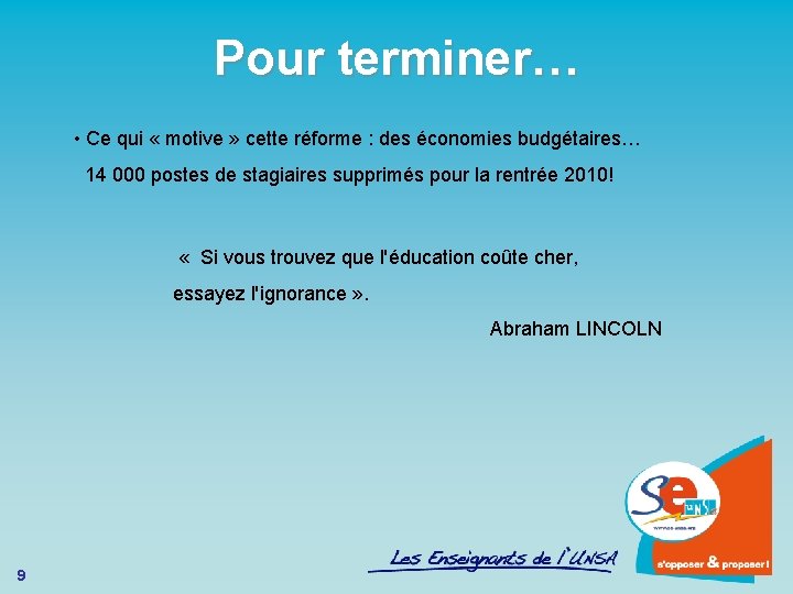 Pour terminer… • Ce qui « motive » cette réforme : des économies budgétaires…