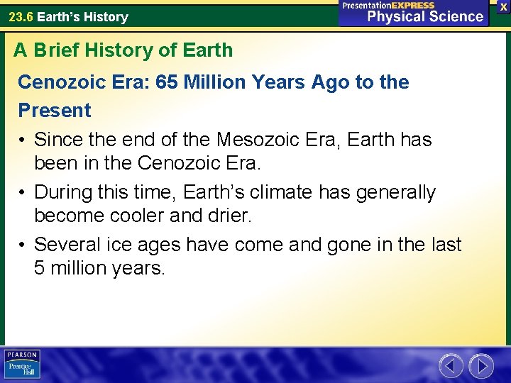 23. 6 Earth’s History A Brief History of Earth Cenozoic Era: 65 Million Years