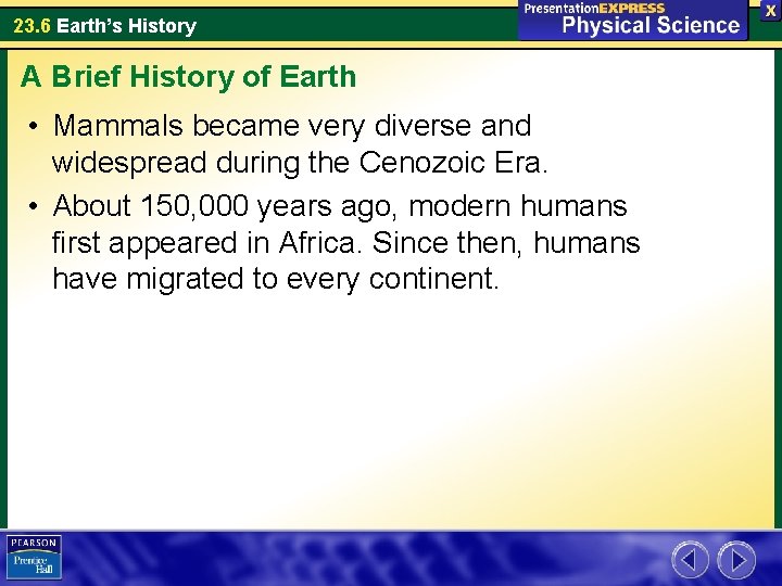 23. 6 Earth’s History A Brief History of Earth • Mammals became very diverse