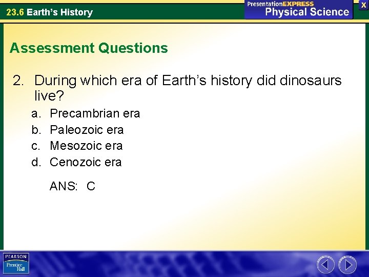23. 6 Earth’s History Assessment Questions 2. During which era of Earth’s history did