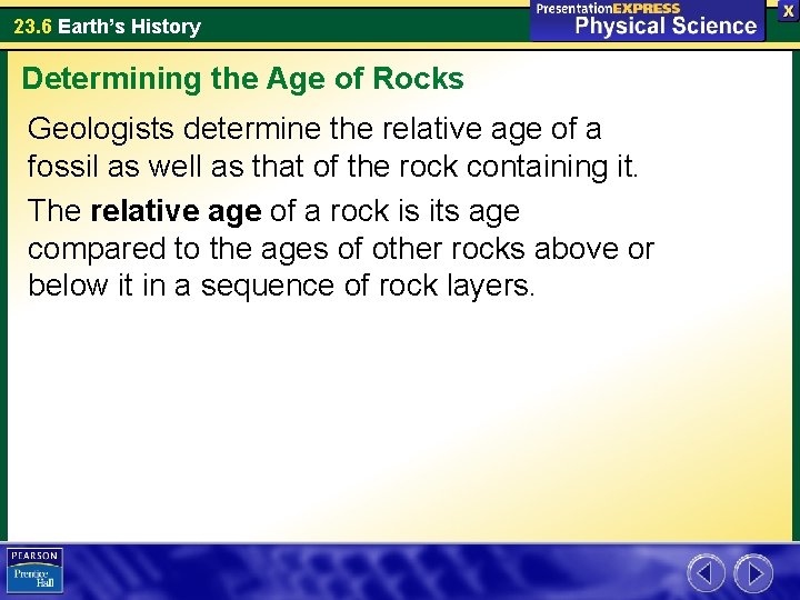 23. 6 Earth’s History Determining the Age of Rocks Geologists determine the relative age