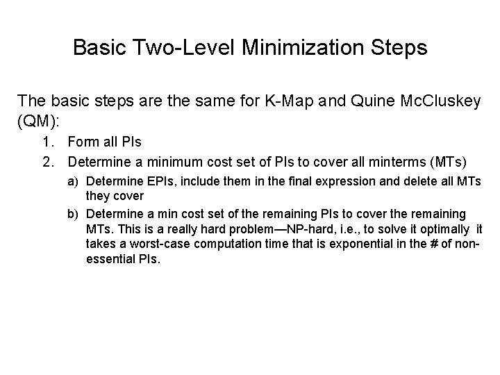 Basic Two-Level Minimization Steps The basic steps are the same for K-Map and Quine