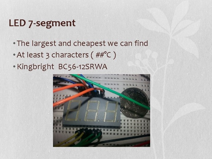 LED 7 -segment • The largest and cheapest we can find • At least
