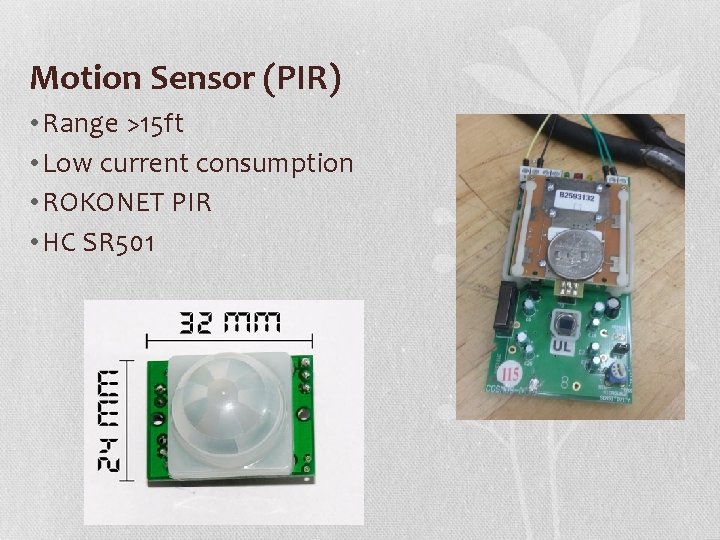 Motion Sensor (PIR) • Range >15 ft • Low current consumption • ROKONET PIR