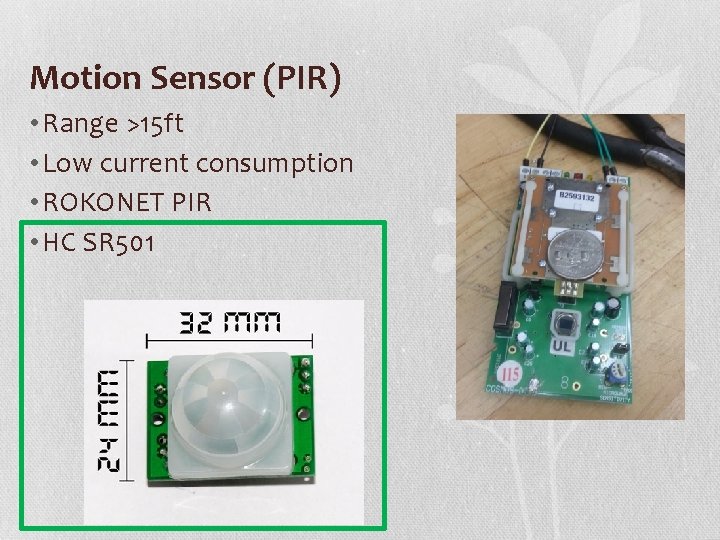 Motion Sensor (PIR) • Range >15 ft • Low current consumption • ROKONET PIR