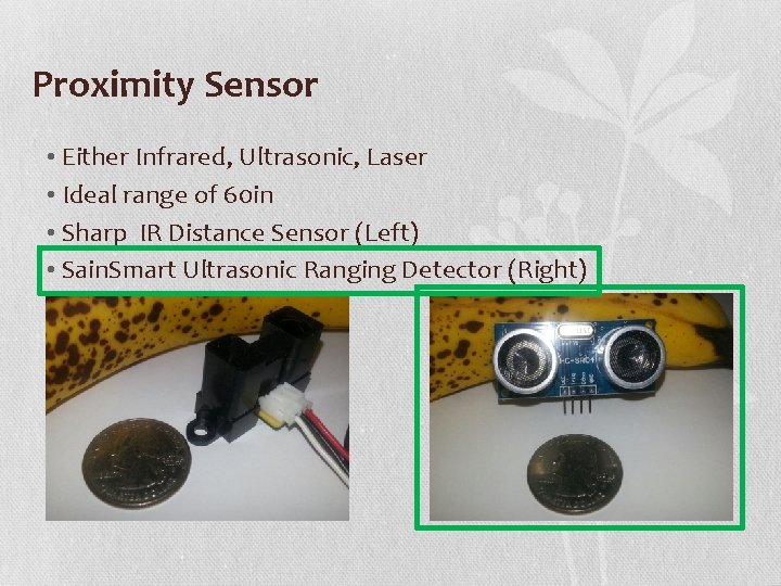 Proximity Sensor • Either Infrared, Ultrasonic, Laser • Ideal range of 60 in •