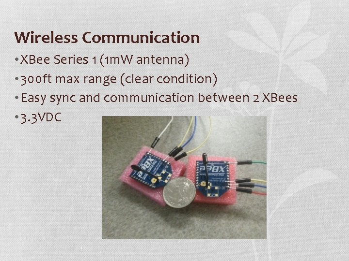 Wireless Communication • XBee Series 1 (1 m. W antenna) • 300 ft max