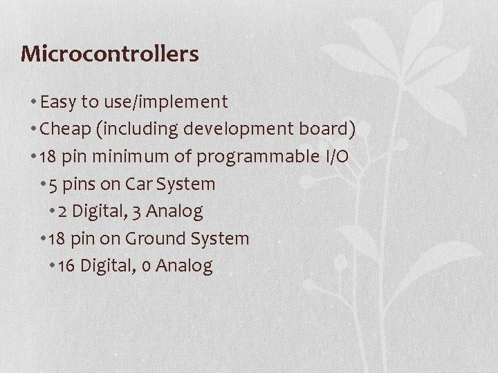 Microcontrollers • Easy to use/implement • Cheap (including development board) • 18 pin minimum
