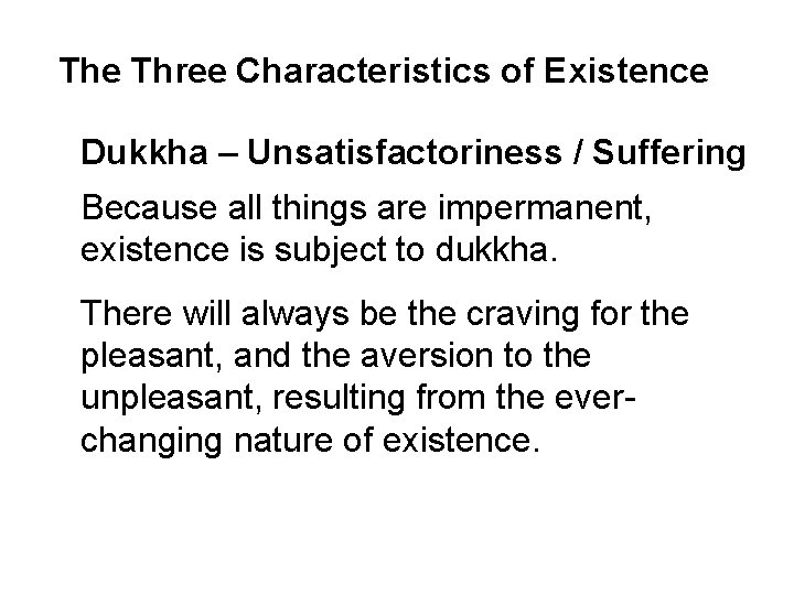 The Three Characteristics of Existence Dukkha – Unsatisfactoriness / Suffering Because all things are