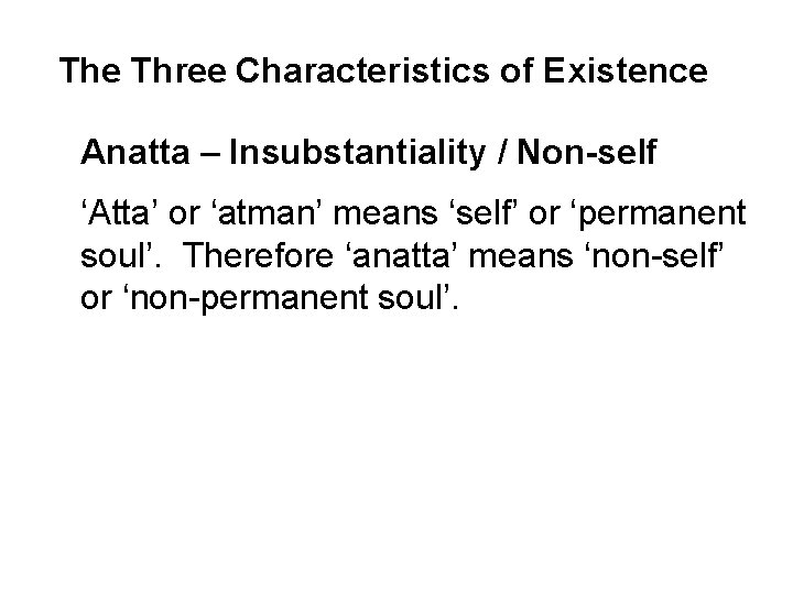 The Three Characteristics of Existence Anatta – Insubstantiality / Non-self ‘Atta’ or ‘atman’ means