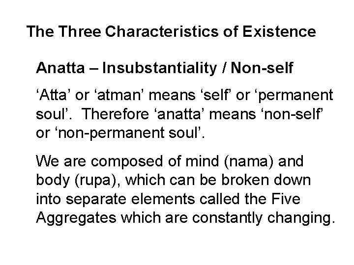 The Three Characteristics of Existence Anatta – Insubstantiality / Non-self ‘Atta’ or ‘atman’ means