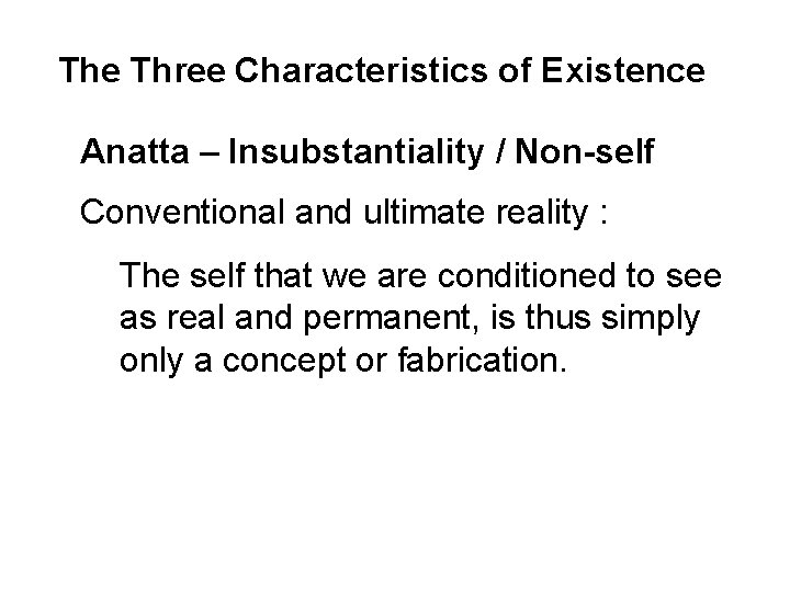 The Three Characteristics of Existence Anatta – Insubstantiality / Non-self Conventional and ultimate reality