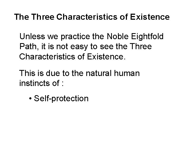 The Three Characteristics of Existence Unless we practice the Noble Eightfold Path, it is
