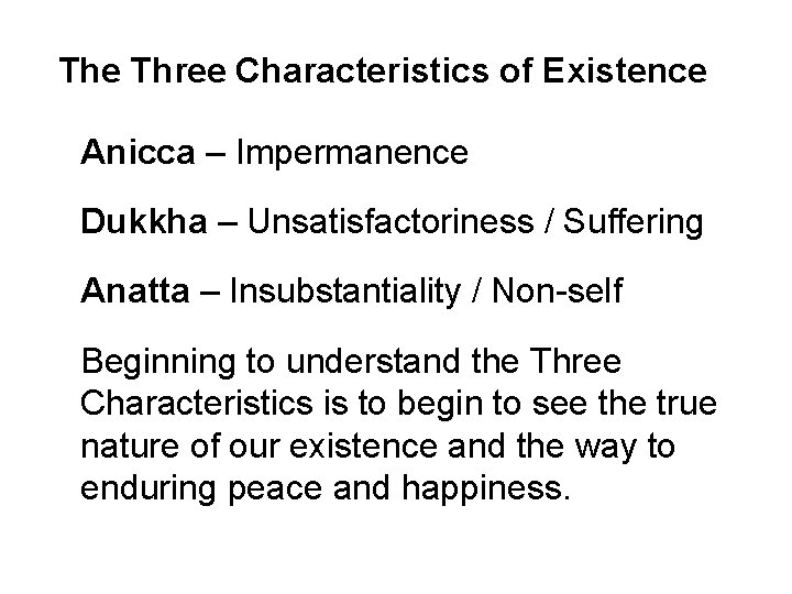 The Three Characteristics of Existence Anicca – Impermanence Dukkha – Unsatisfactoriness / Suffering Anatta