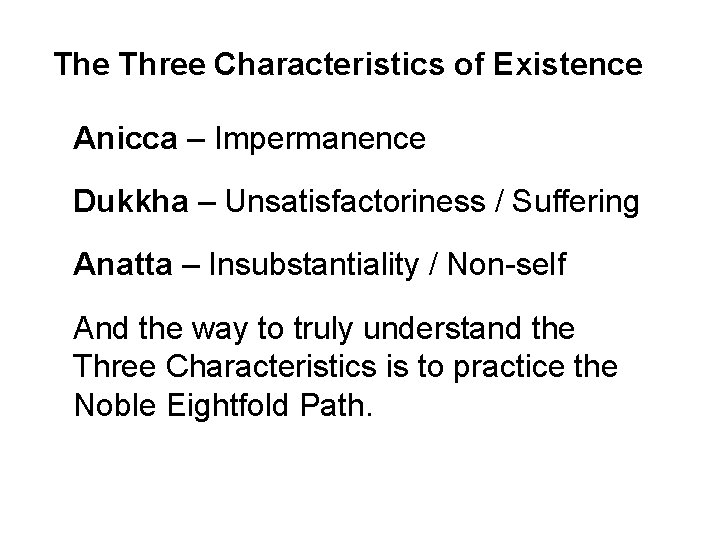 The Three Characteristics of Existence Anicca – Impermanence Dukkha – Unsatisfactoriness / Suffering Anatta