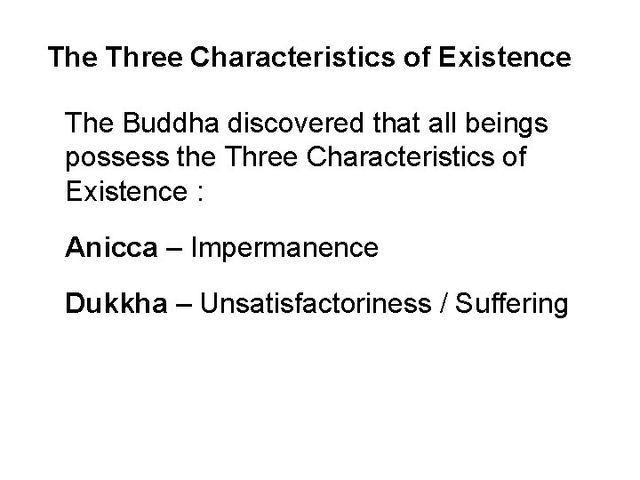 The Three Characteristics of Existence The Buddha discovered that all beings possess the Three