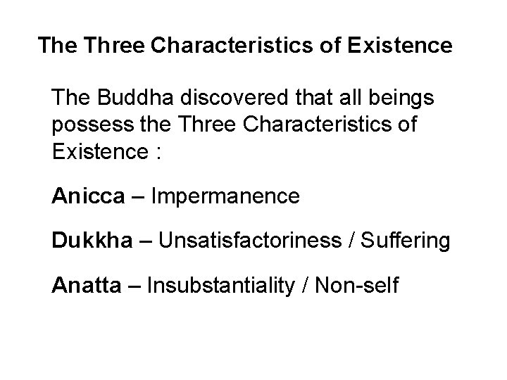 The Three Characteristics of Existence The Buddha discovered that all beings possess the Three