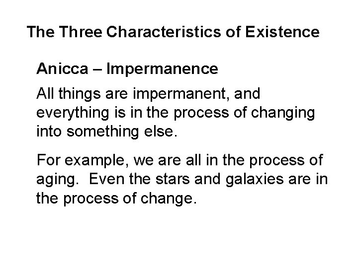 The Three Characteristics of Existence Anicca – Impermanence All things are impermanent, and everything