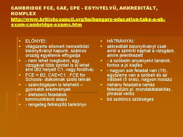 CAMBRIDGE FCE, CAE, CPE - EGYNYELVŰ, AKKREDITÁLT, KOMPLEX http: //www. britishcouncil. org/hu/hungary-education-take-a-ukexam-cambridge-exams. htm §