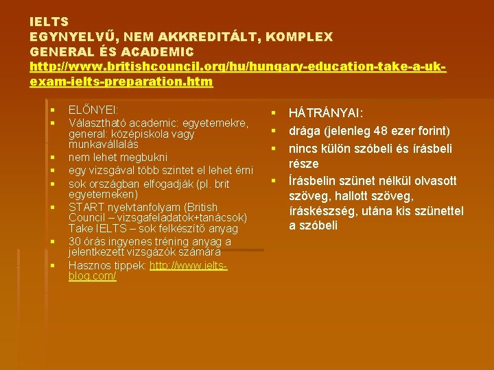 IELTS EGYNYELVŰ, NEM AKKREDITÁLT, KOMPLEX GENERAL ÉS ACADEMIC http: //www. britishcouncil. org/hu/hungary-education-take-a-ukexam-ielts-preparation. htm §