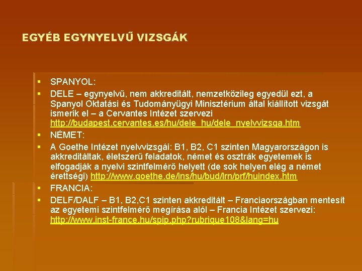 EGYÉB EGYNYELVŰ VIZSGÁK § SPANYOL: § DELE – egynyelvű, nem akkreditált, nemzetközileg egyedül ezt,