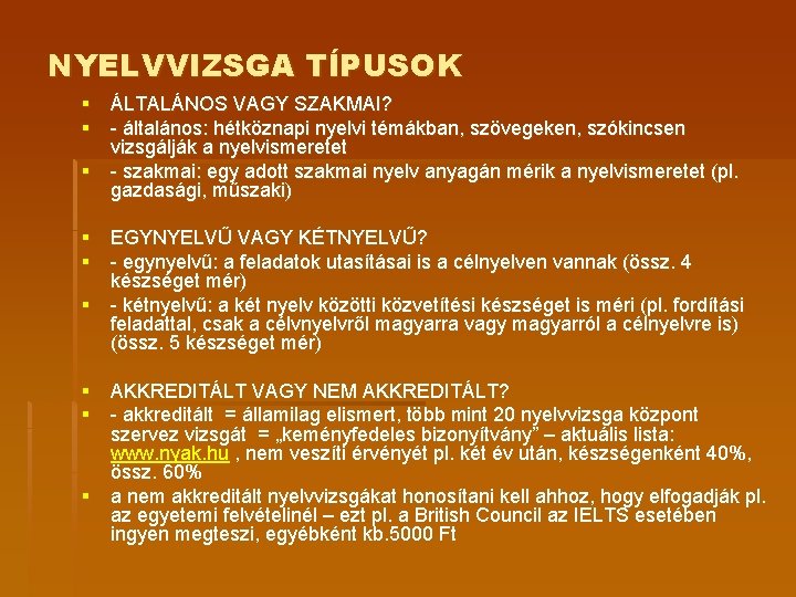 NYELVVIZSGA TÍPUSOK § ÁLTALÁNOS VAGY SZAKMAI? § - általános: hétköznapi nyelvi témákban, szövegeken, szókincsen