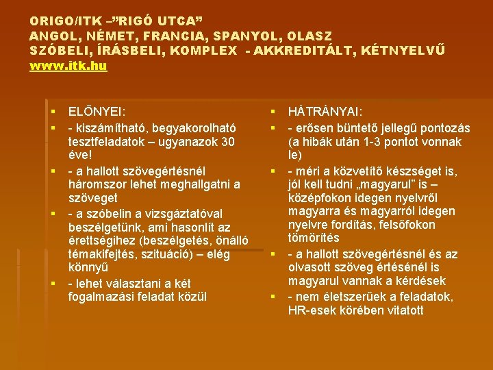 ORIGO/ITK –”RIGÓ UTCA” ANGOL, NÉMET, FRANCIA, SPANYOL, OLASZ SZÓBELI, ÍRÁSBELI, KOMPLEX - AKKREDITÁLT, KÉTNYELVŰ