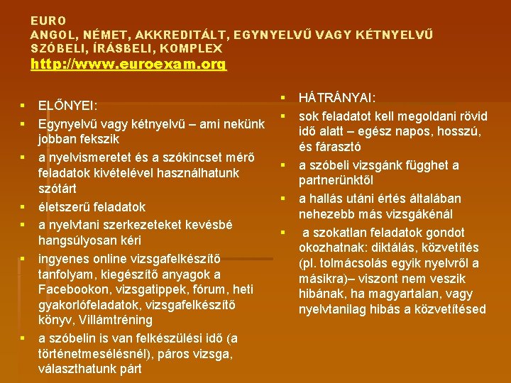 EURO ANGOL, NÉMET, AKKREDITÁLT, EGYNYELVŰ VAGY KÉTNYELVŰ SZÓBELI, ÍRÁSBELI, KOMPLEX http: //www. euroexam. org