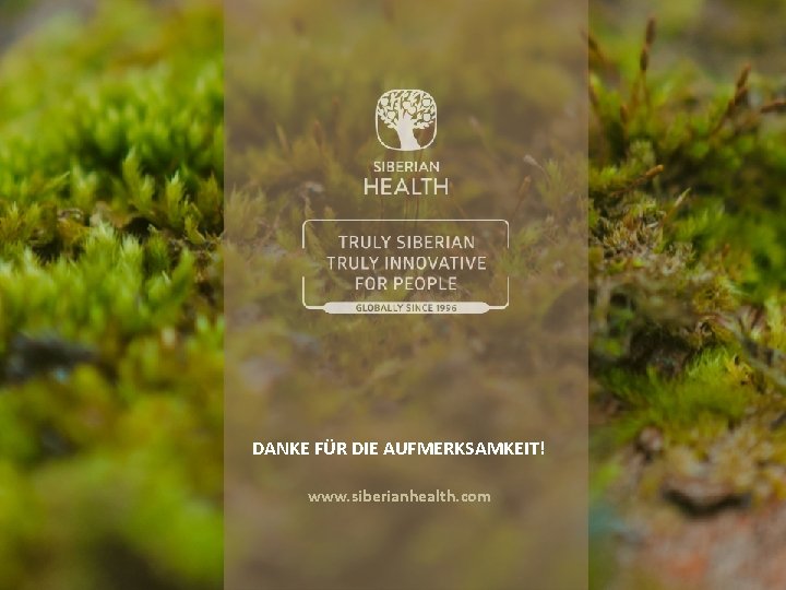 DANKE FÜR DIE AUFMERKSAMKEIT! www. siberianhealth. com 