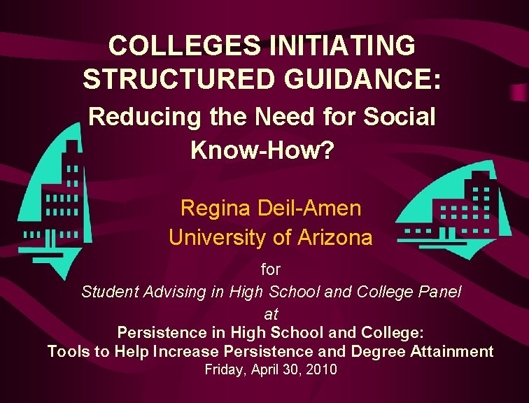 COLLEGES INITIATING STRUCTURED GUIDANCE: Reducing the Need for Social Know-How? Regina Deil-Amen University of