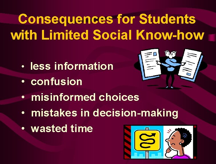 Consequences for Students with Limited Social Know-how • less information • • confusion misinformed