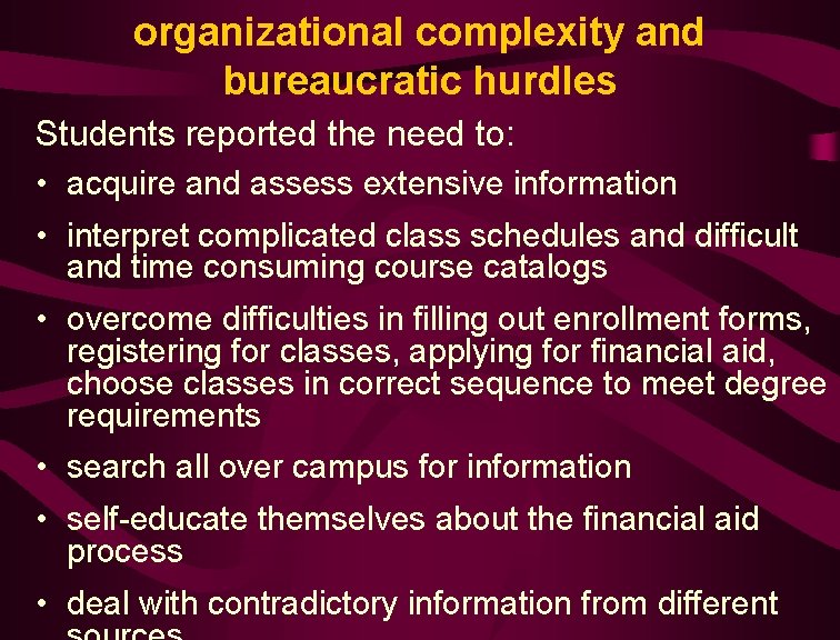 organizational complexity and bureaucratic hurdles Students reported the need to: • acquire and assess