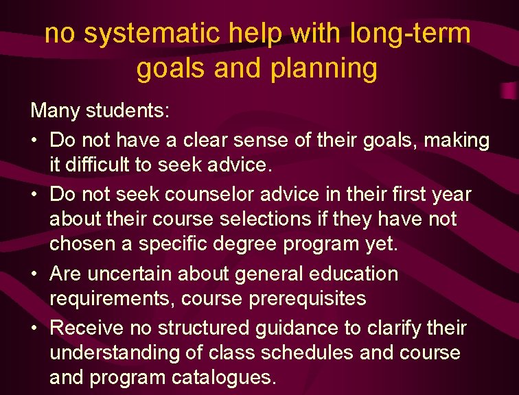 no systematic help with long-term goals and planning Many students: • Do not have