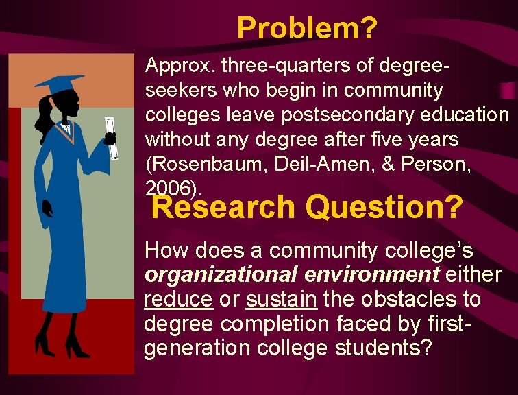 Problem? Approx. three-quarters of degreeseekers who begin in community colleges leave postsecondary education without