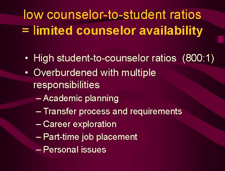 low counselor-to-student ratios = limited counselor availability • High student-to-counselor ratios (800: 1) •