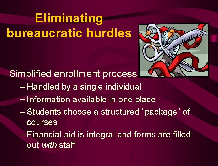 Eliminating bureaucratic hurdles Simplified enrollment process – Handled by a single individual – Information