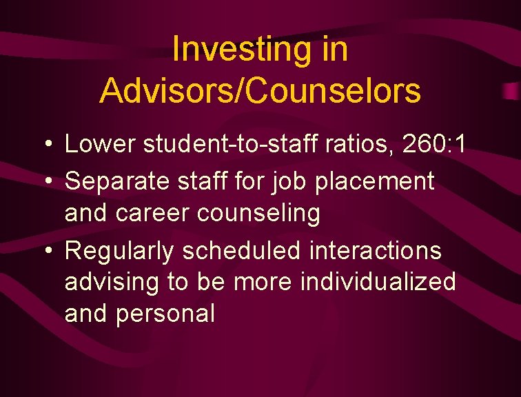 Investing in Advisors/Counselors • Lower student-to-staff ratios, 260: 1 • Separate staff for job