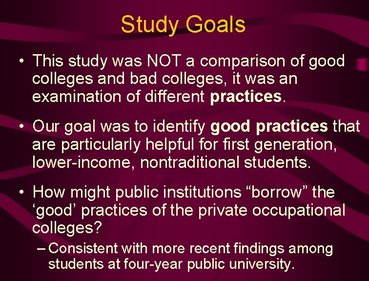 Study Goals • This study was NOT a comparison of good colleges and bad