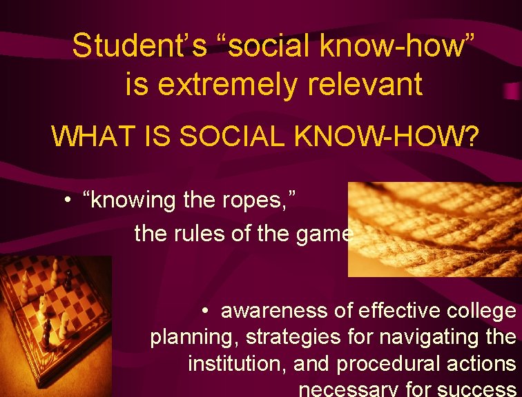 Student’s “social know-how” is extremely relevant WHAT IS SOCIAL KNOW-HOW? • “knowing the ropes,