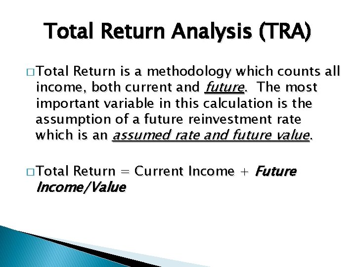 Total Return Analysis (TRA) � Total Return is a methodology which counts all income,